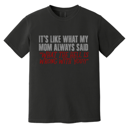 It's What Mom Always said T shirt