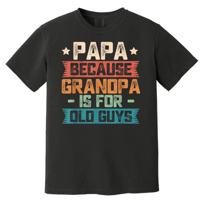 Papa Because Grandpa is For Old Guys Vintage Funny Dad Gift T-Shirt