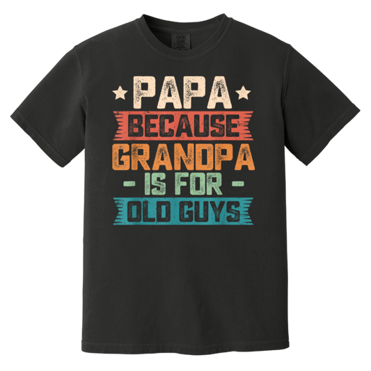 Papa Because Grandpa is For Old Guys Vintage Funny Dad Gift T-Shirt