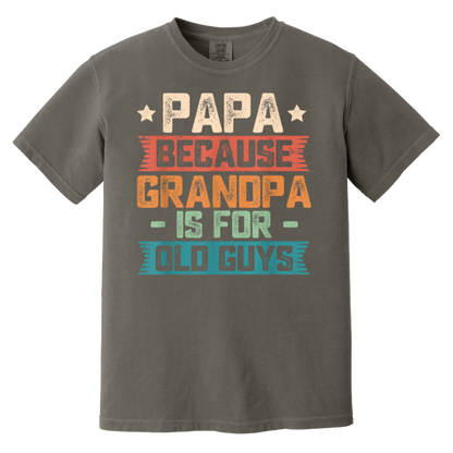 Papa Because Grandpa is For Old Guys Vintage Funny Dad Gift T-Shirt