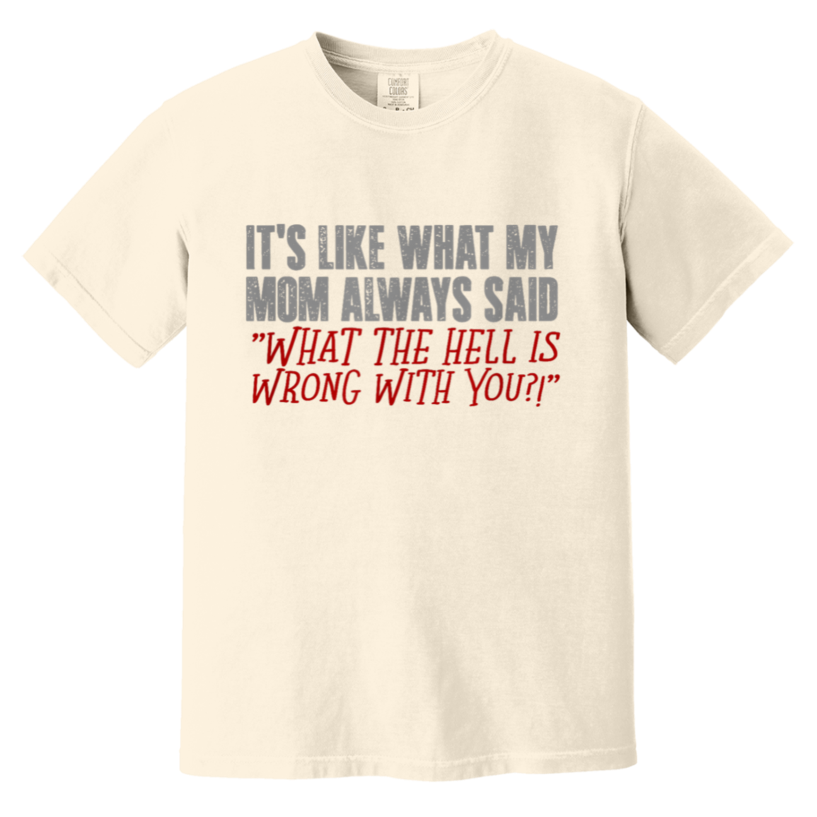 It's What Mom Always said T shirt