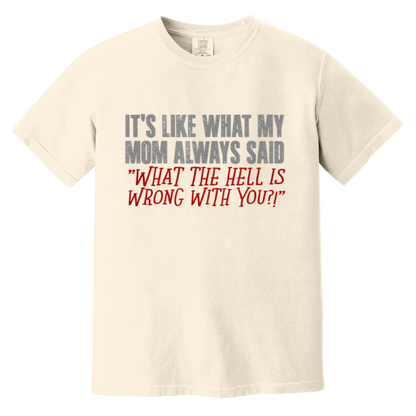 It's What Mom Always said T shirt