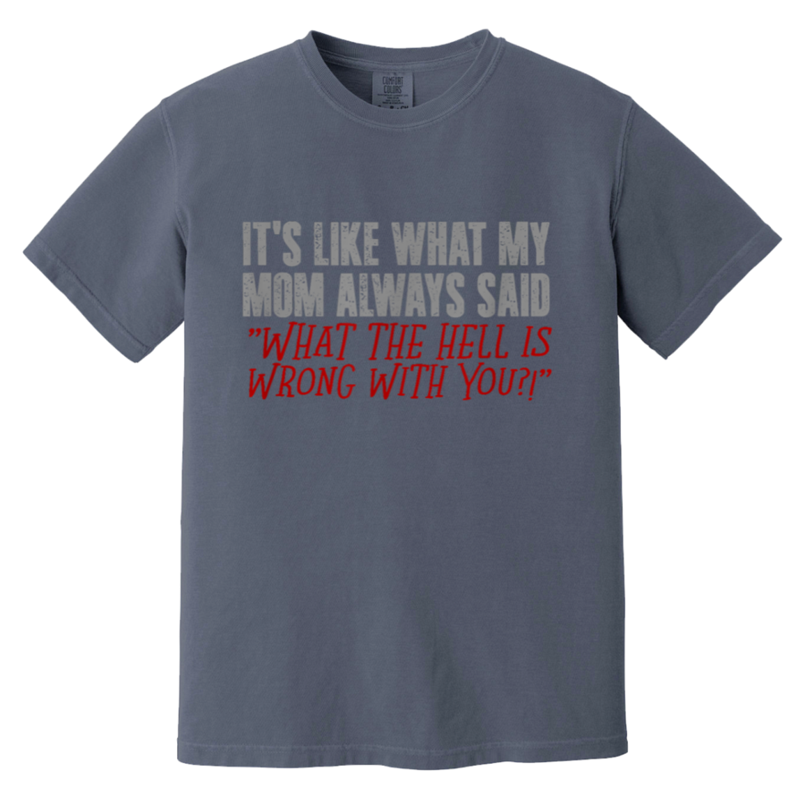 It's What Mom Always said T shirt